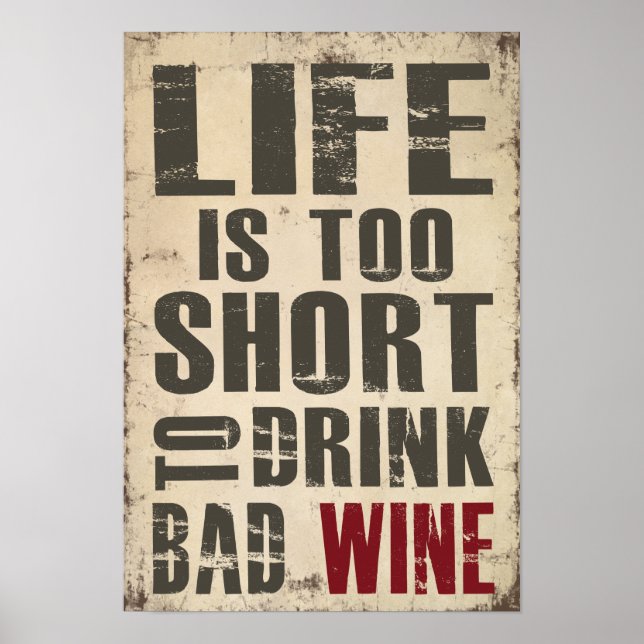 Life is Too Short to Drink Bad Wine Poster (Front)
