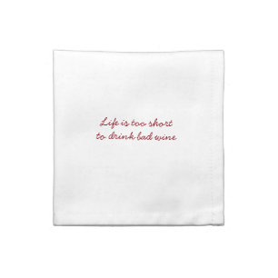 Life is too short to drink bad wine - stains  cloth napkin