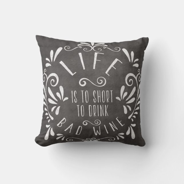 Life is too short to drink bad wine throw pillow (Front)