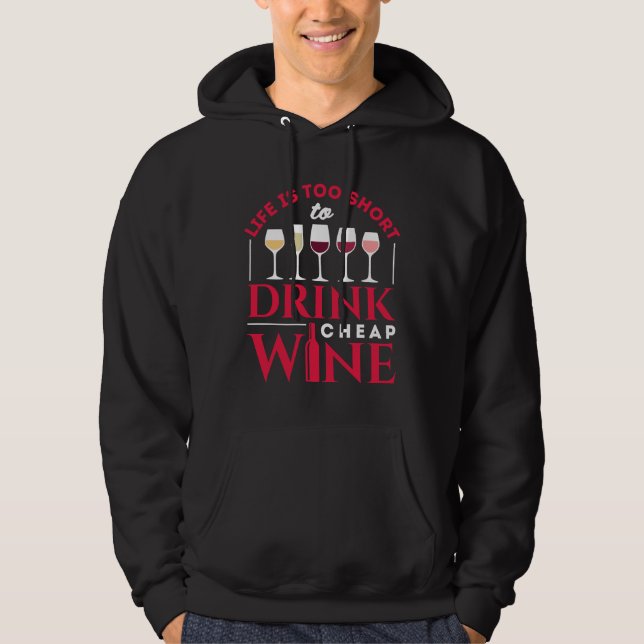 Life Is Too Short To Drink Cheap Wine Hoodie (Front)