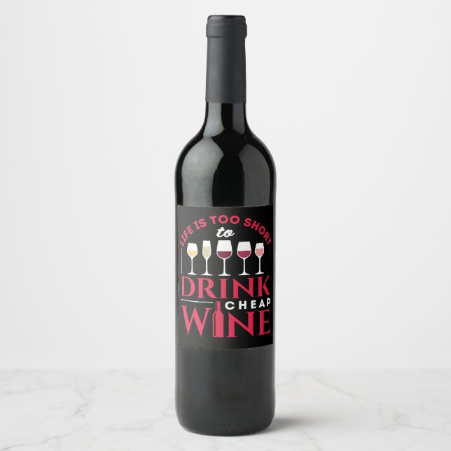 Life is Too Short to Drink Cheap Wine Label (Front)