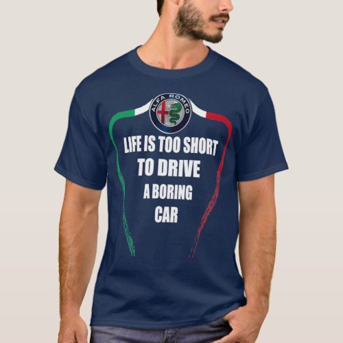 Life is too short to drive a boring car Alfa T_Shirt