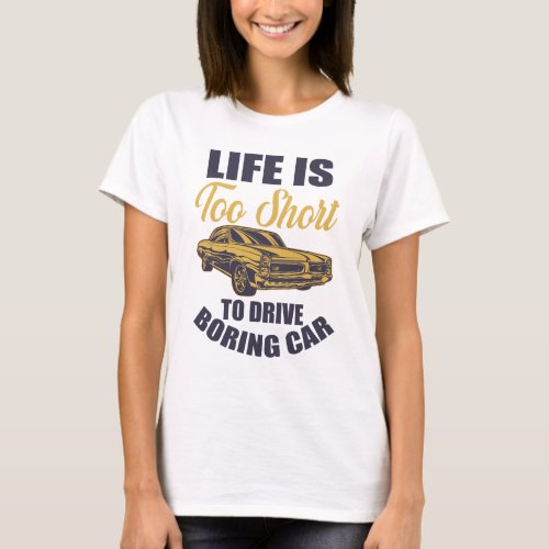 life is too short to drive boring car T_Shirt