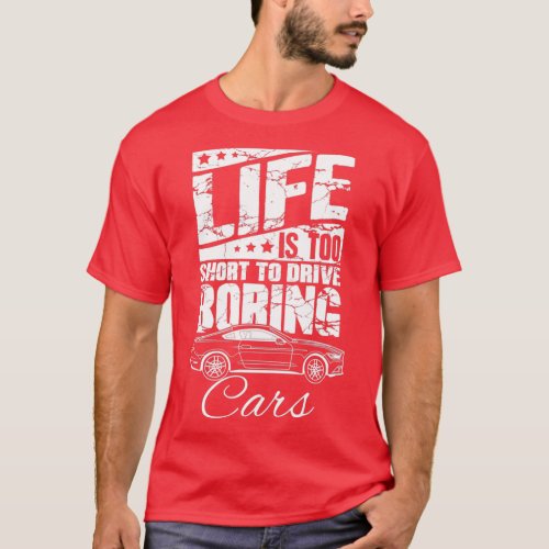 Life is too short to drive boring cars  2  T_Shirt