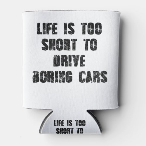 Life Is Too Short To Drive Boring Cars Can Cooler