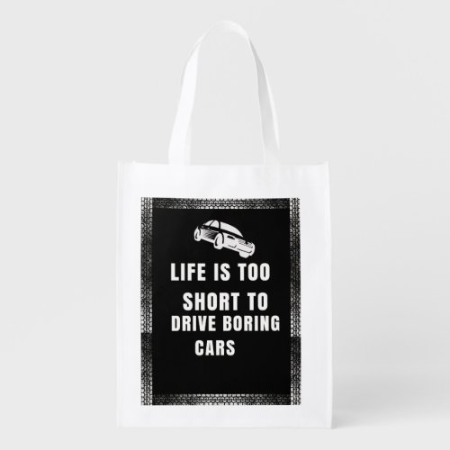 Life is Too Short to Drive Boring Cars Grocery Bag