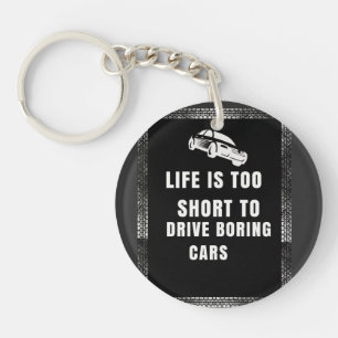 Life is Too Short to Drive Boring Cars Keychain