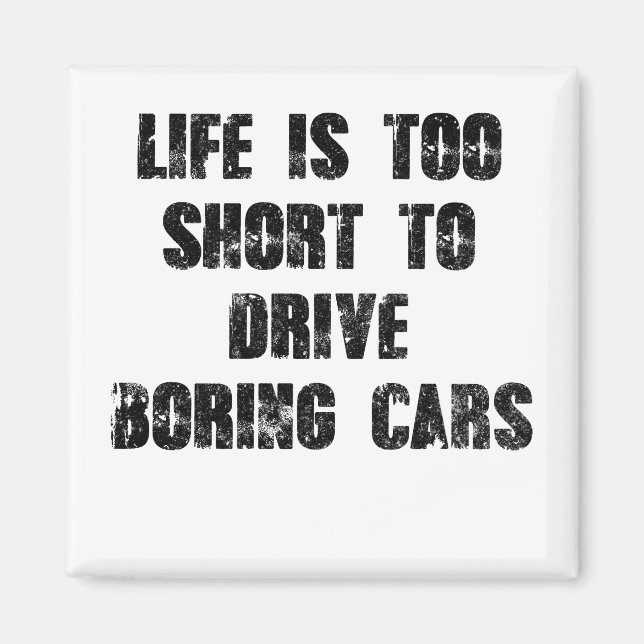 Life Is Too Short To Drive Boring Cars Magnet (Front)