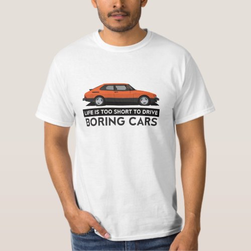 Life is too short to drive boring cars _ Saab 900 T_Shirt