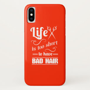 Life Is Too Short To Have Bad Hair iPhone X Case