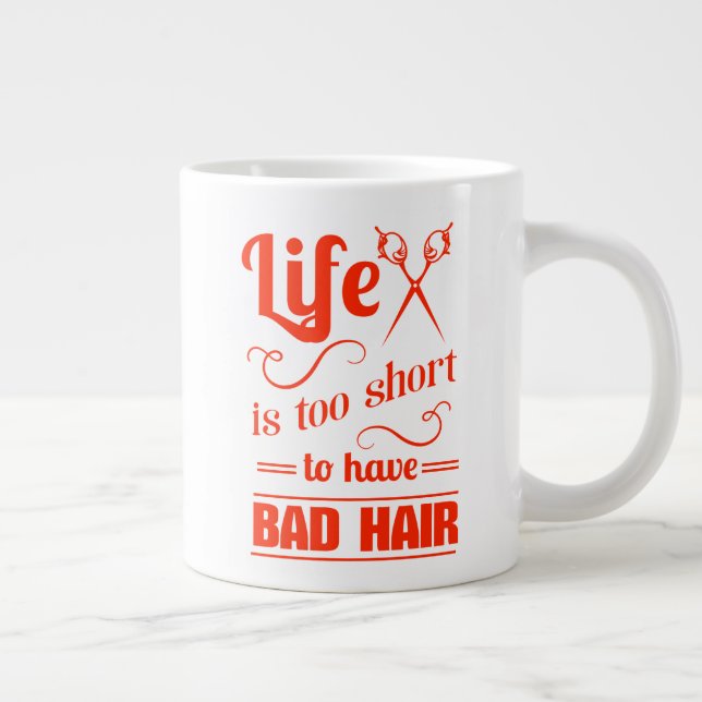 Life Is Too Short To Have Bad Hair Giant Coffee Mug (Right)