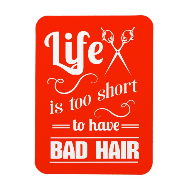 Life Is Too Short To Have Bad Hair Magnet (Vertical)