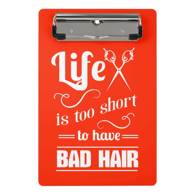 Life Is Too Short To Have Bad Hair Mini Clipboard (Front)