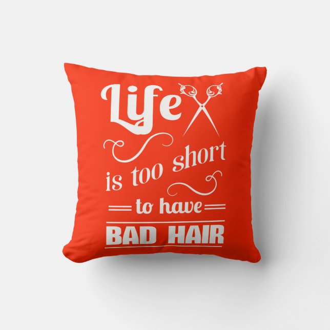 Life Is Too Short To Have Bad Hair Throw Pillow (Front)