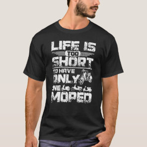 Life Is Too Short To Have Only One Moped T-Shirt