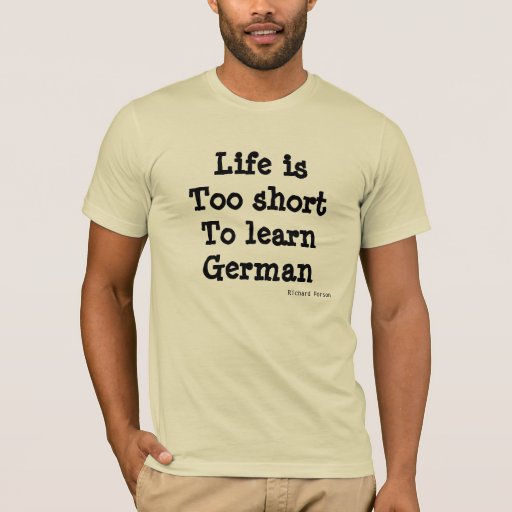 Life is too short to learn german t shirt zazzle
