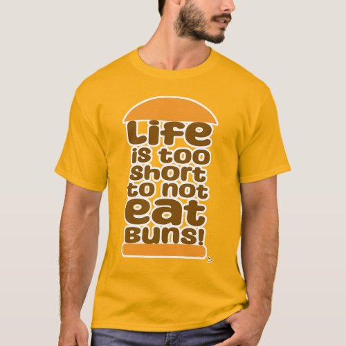 Life Is Too Short To Not Eat Buns T_Shirt