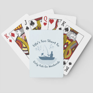 Life is Too Short to Only Fish on Weekends Poker Cards