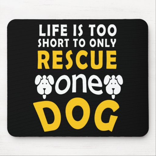 Life Is Too Short To Only Rescue One Dog Gift Mouse Pad