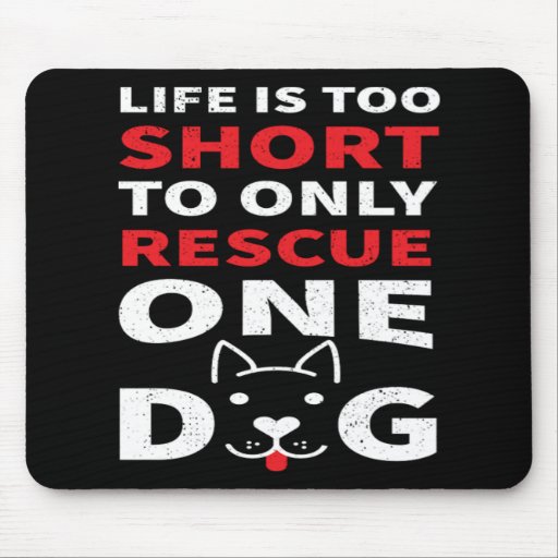 Life Is Too Short To Only Rescue One Dog Gift Mouse Pad