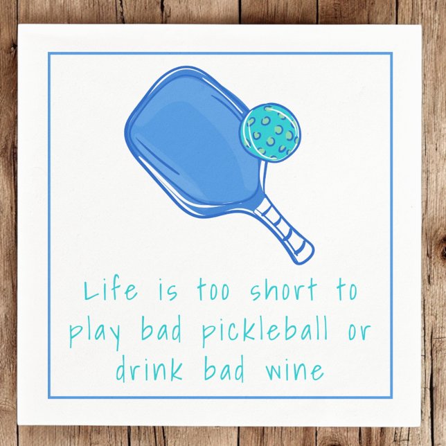 Life is too Short to Play Bad Pickleball or Drink  Napkins (Creator Uploaded)