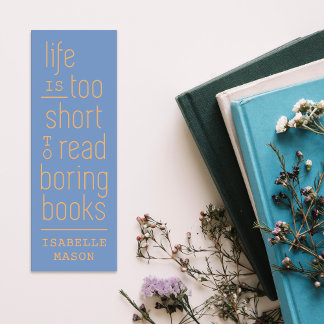 Life is Too Short to Read Boring Books Bookmark