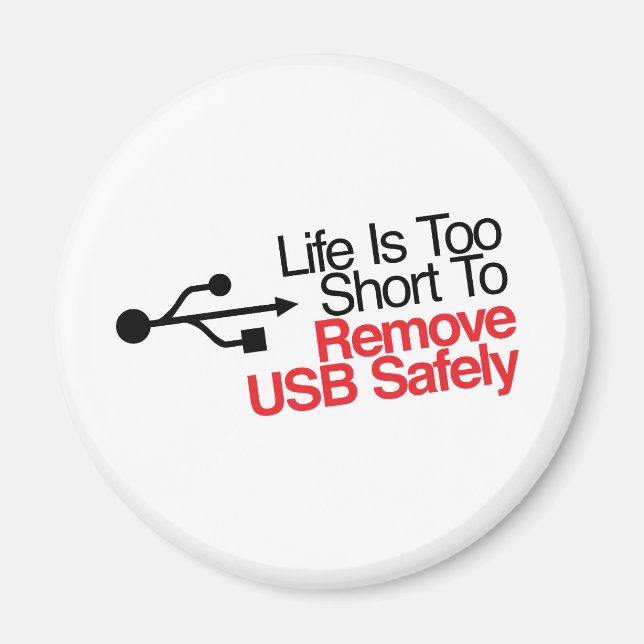 Life Is Too Short to Remove USB Safely Magnet (Front)