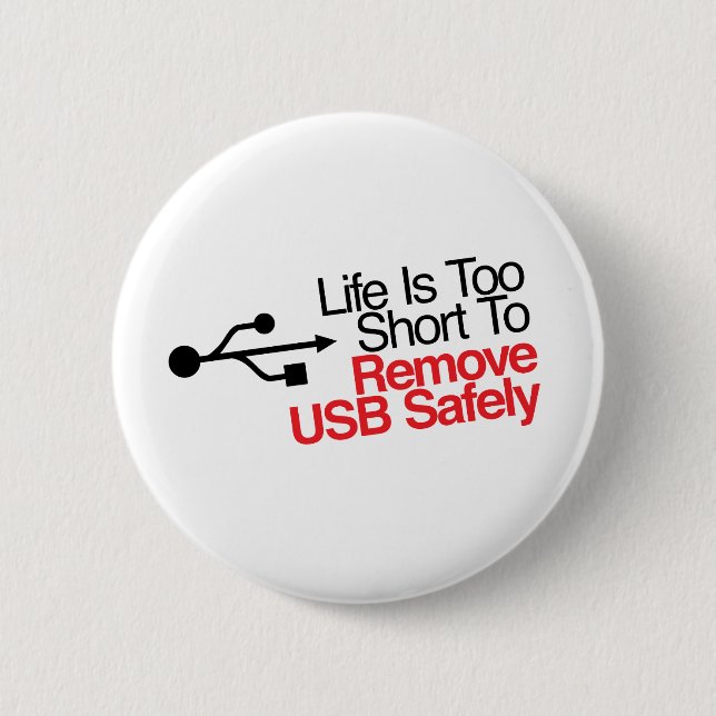 Life Is Too Short to Remove USB Safely Pinback Button (Front)