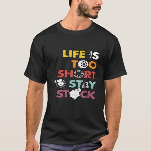 Life Is Too Short To Stay Stock Street Drag Race C T_Shirt