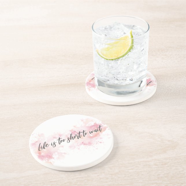 Life Is Too Short To Wait Coaster | Funny Quote  (Side)
