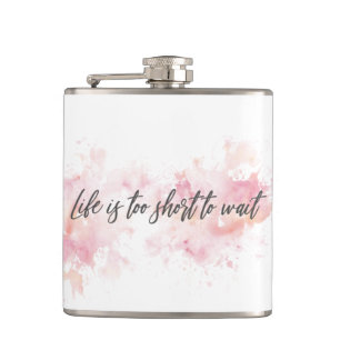 Life Is Too Short To Wait Flask Funny Quote Hip
