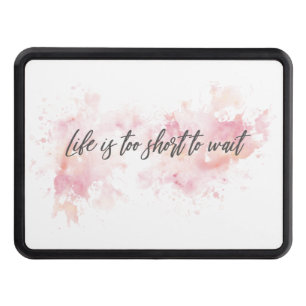 Life is too short to wait hitch cover