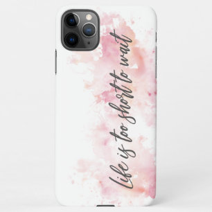 Life is too short to wait iPhone 11Pro max case