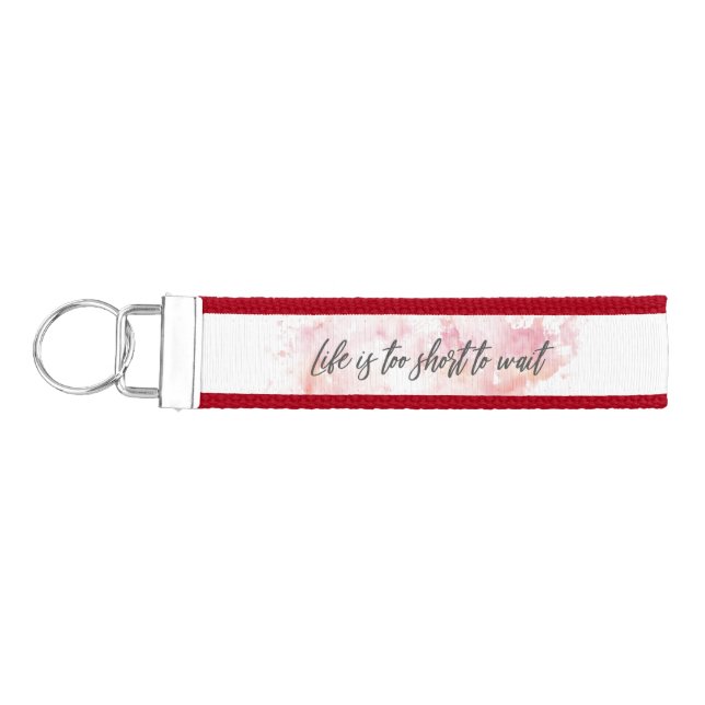 Life Is Too Short to Wait Motivational Wrist Keychain (Keys on Left)