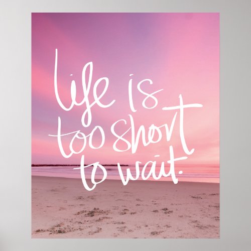 LIFE IS TOO SHORT TO WAIT Sunset Beach Quote Poster