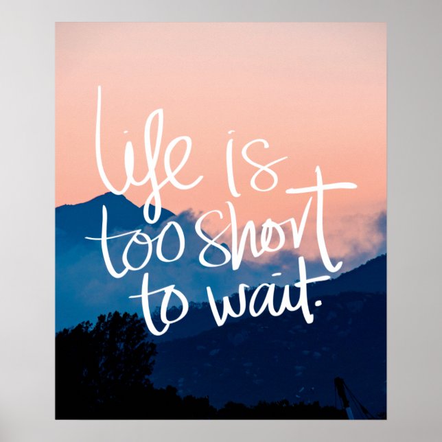LIFE IS TOO SHORT TO WAIT Sunset Mountains Quote Poster (Front)