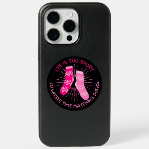 Life is Too Short to Waste Time Matching Socks iPhone 15 Pro Max Case