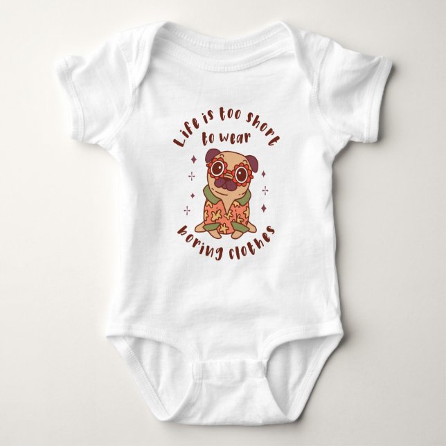 Life is too short to wear boring clothes baby bodysuit (Front)