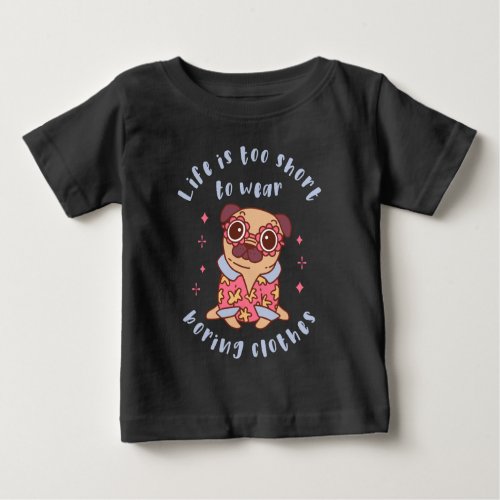 Life is too short to wear boring clothes baby T_Shirt