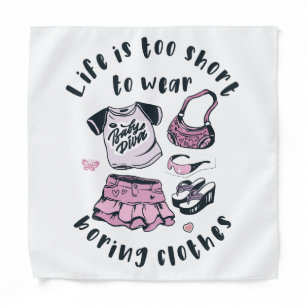 Life is too short to wear boring clothes bandana