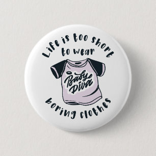 Life is too short to wear boring clothes button