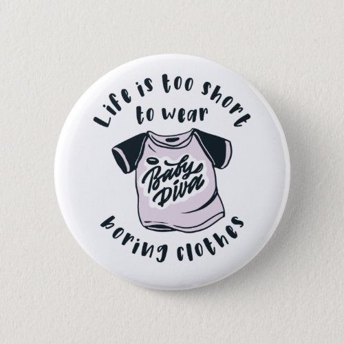 Life is too short to wear boring clothes button