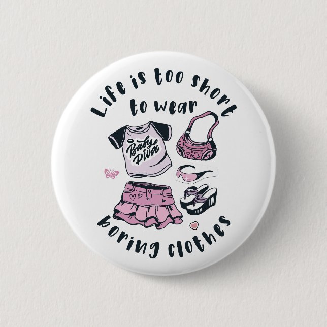 Life is too short to wear boring clothes button (Front)