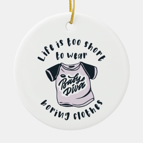 Life is too short to wear boring clothes ceramic ornament