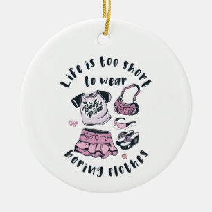 Life is too short to wear boring clothes ceramic ornament