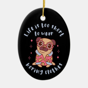 Life is too short to wear boring clothes ceramic ornament