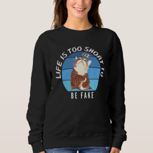 Life Is Too Short To Wear Boring Clothes Fake Cat Sweatshirt