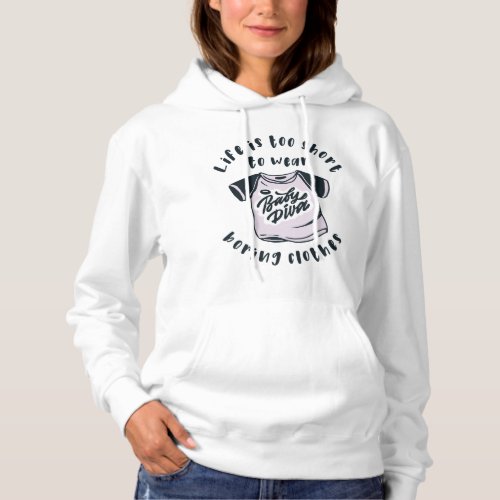 Life is too short to wear boring clothes hoodie