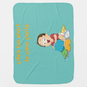 Life is too short to wear pant baby blanket