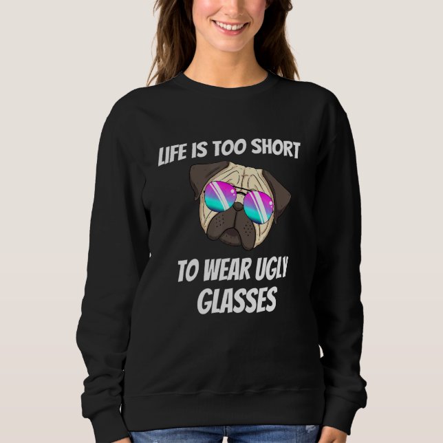 Life Is Too Short To Wear Ugly Glasses Sweatshirt (Front)